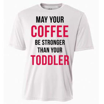 May Your Coffee Be Stronger Than Your Toddler Cooling Performance Crew T-Shirt