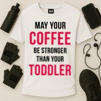 May Your Coffee Be Stronger Than Your Toddler Performance Shirt