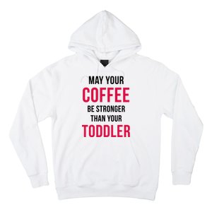 May Your Coffee Be Stronger Than Your Toddler Hoodie