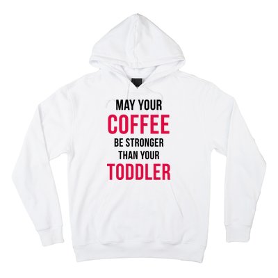 May Your Coffee Be Stronger Than Your Toddler Hoodie