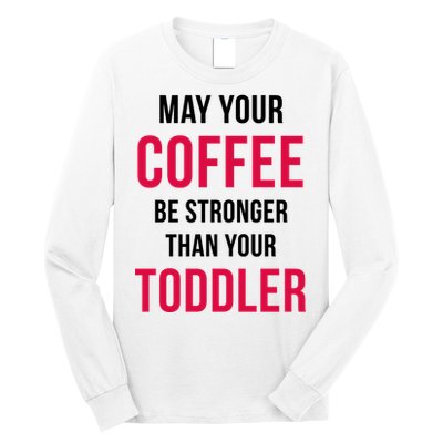 May Your Coffee Be Stronger Than Your Toddler Long Sleeve Shirt