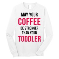 May Your Coffee Be Stronger Than Your Toddler Long Sleeve Shirt