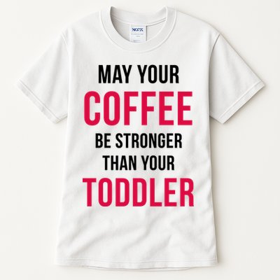 May Your Coffee Be Stronger Than Your Toddler Tall T-Shirt