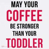 May Your Coffee Be Stronger Than Your Toddler Tall T-Shirt