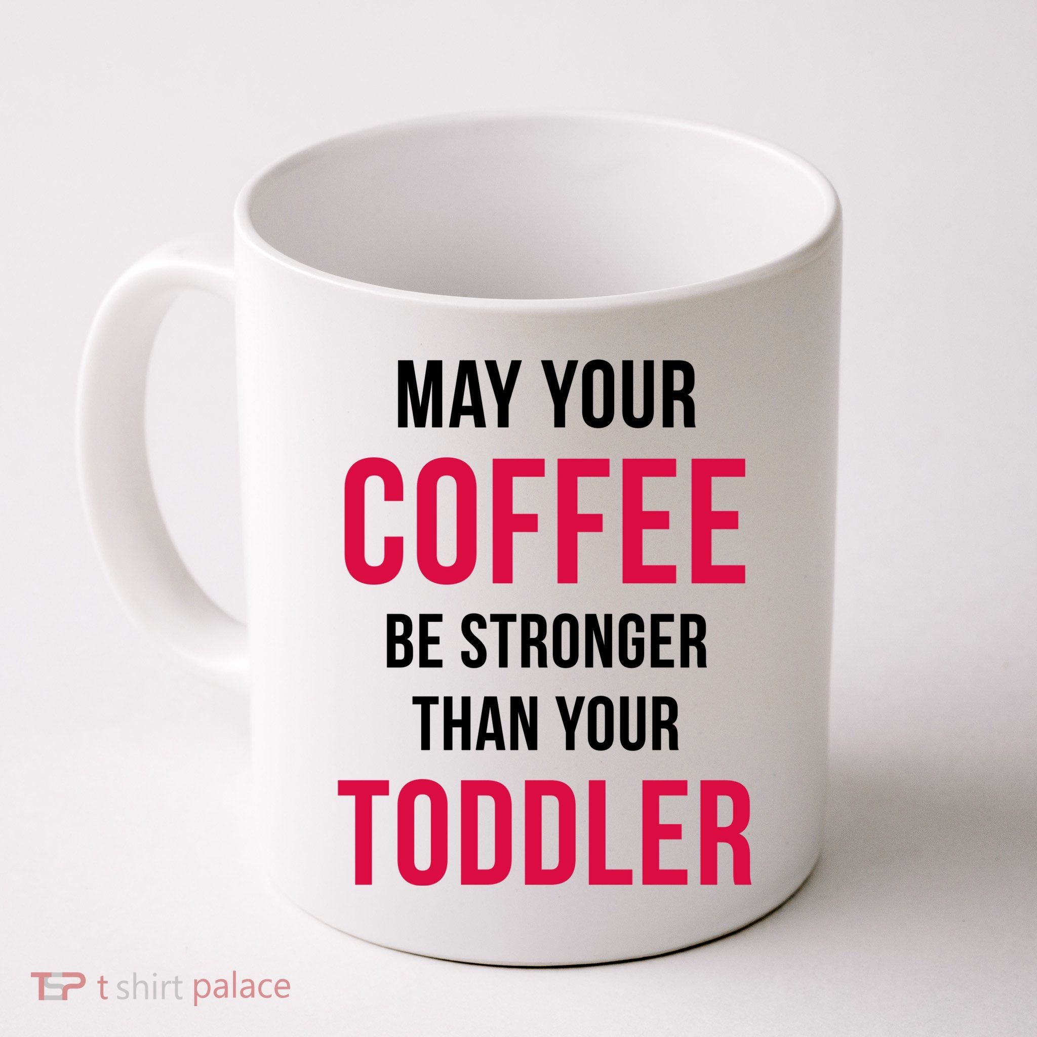 May Your Coffee Be Stronger Than Your Toddler Mug