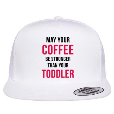 May Your Coffee Be Stronger Than Your Toddler Flatbill Hat