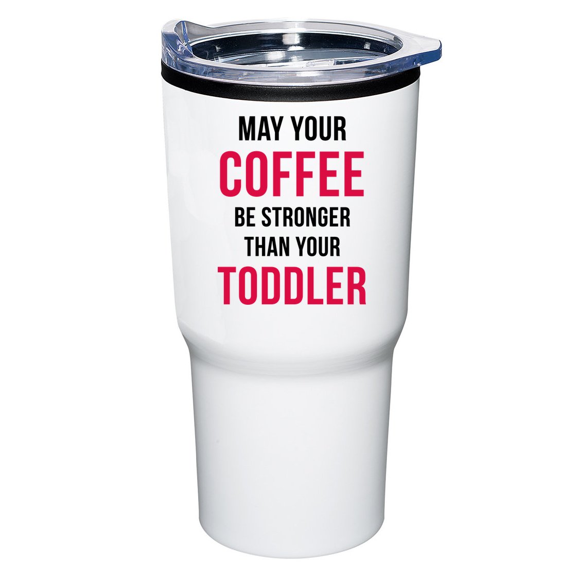 May Your Coffee Be Stronger Than Your Toddler Tumbler