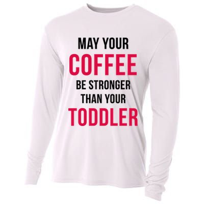 May Your Coffee Be Stronger Than Your Toddler Cooling Performance Long Sleeve Crew