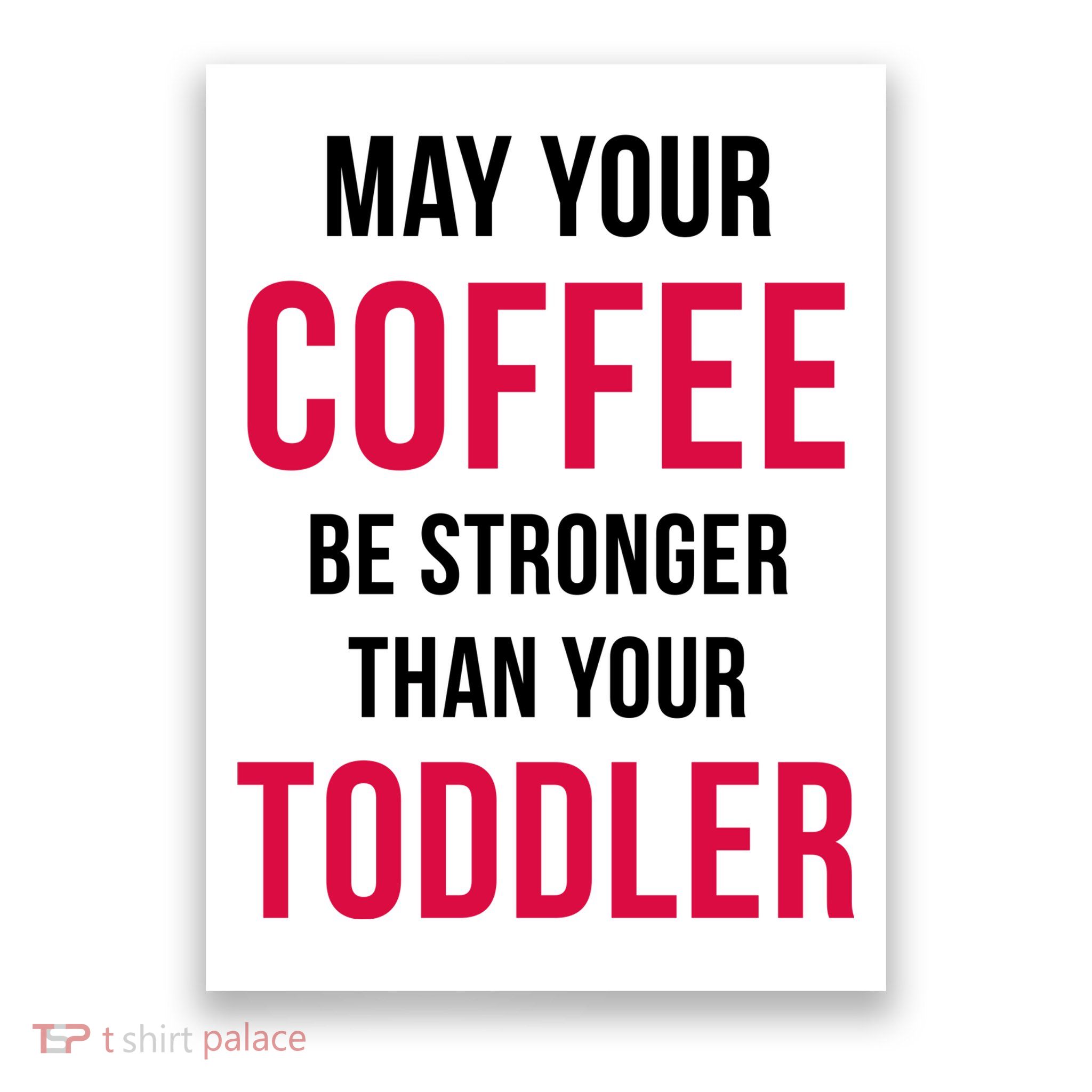 May Your Coffee Be Stronger Than Your Toddler Poster