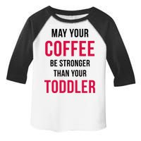 May Your Coffee Be Stronger Than Your Toddler Toddler Fine Jersey T-Shirt