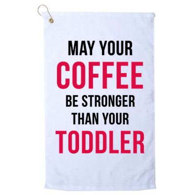 May Your Coffee Be Stronger Than Your Toddler Golf Towel