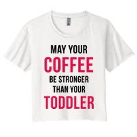 May Your Coffee Be Stronger Than Your Toddler Crop Top