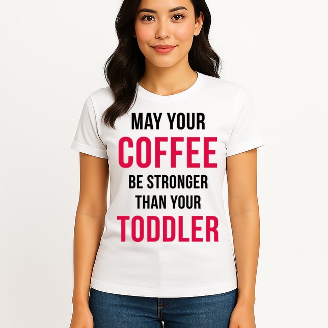 May Your Coffee Be Stronger Than Your Toddler Womens T-Shirt