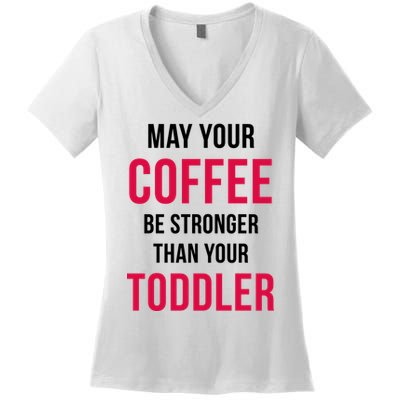 May Your Coffee Be Stronger Than Your Toddler Women's V-Neck T-Shirt