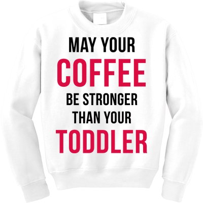 May Your Coffee Be Stronger Than Your Toddler Kids Sweatshirt