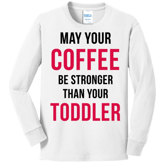 May Your Coffee Be Stronger Than Your Toddler Kids Long Sleeve Shirt