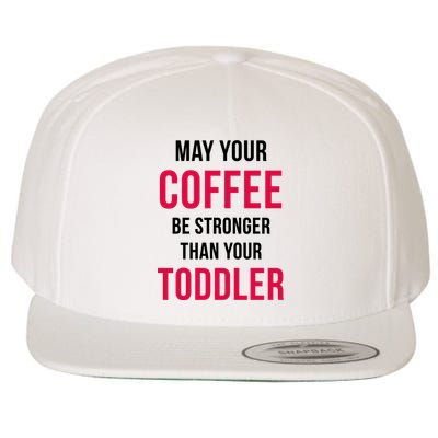 May Your Coffee Be Stronger Than Your Toddler Wool Snapback Cap