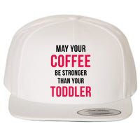 May Your Coffee Be Stronger Than Your Toddler Wool Snapback Cap