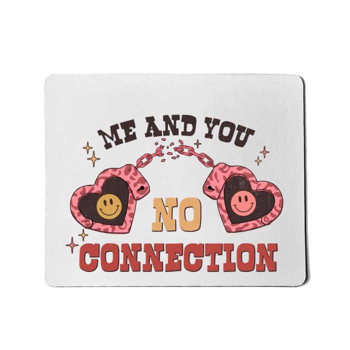 Me And You No Connection ValetineS Day Mousepad