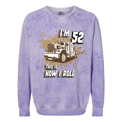 Men Birthday 52 Years Old Trucker Im 52 This Is How I Roll Gift Colorblast Crewneck Sweatshirt