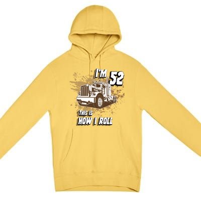 Men Birthday 52 Years Old Trucker Im 52 This Is How I Roll Gift Premium Pullover Hoodie