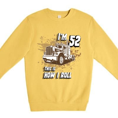 Men Birthday 52 Years Old Trucker Im 52 This Is How I Roll Gift Premium Crewneck Sweatshirt