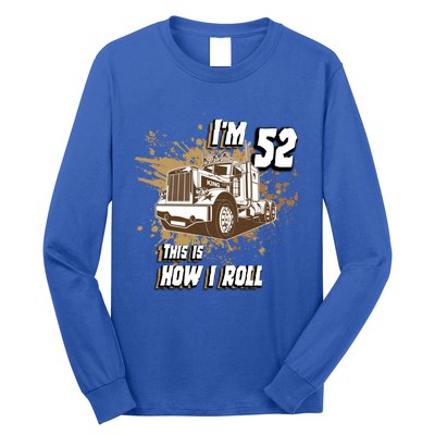 Men Birthday 52 Years Old Trucker Im 52 This Is How I Roll Gift Long Sleeve Shirt