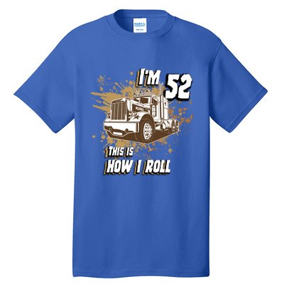 Men Birthday 52 Years Old Trucker Im 52 This Is How I Roll Gift Tall T-Shirt