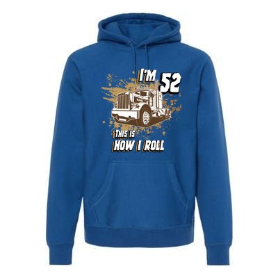 Men Birthday 52 Years Old Trucker Im 52 This Is How I Roll Gift Premium Hoodie