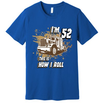 Men Birthday 52 Years Old Trucker Im 52 This Is How I Roll Gift Premium T-Shirt