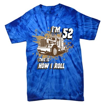 Men Birthday 52 Years Old Trucker Im 52 This Is How I Roll Gift Tie-Dye T-Shirt