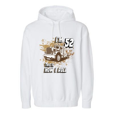 Men Birthday 52 Years Old Trucker Im 52 This Is How I Roll Gift Garment-Dyed Fleece Hoodie