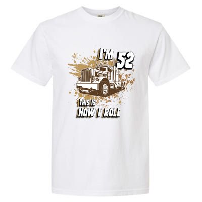 Men Birthday 52 Years Old Trucker Im 52 This Is How I Roll Gift Garment-Dyed Heavyweight T-Shirt