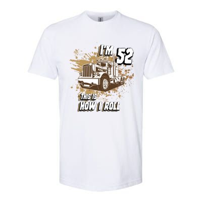 Men Birthday 52 Years Old Trucker Im 52 This Is How I Roll Gift Softstyle CVC T-Shirt