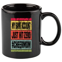 My Bank Account Just Hit Zero Cheer Mom MotherS Day Broke 11oz C Handle Ceramic Mug