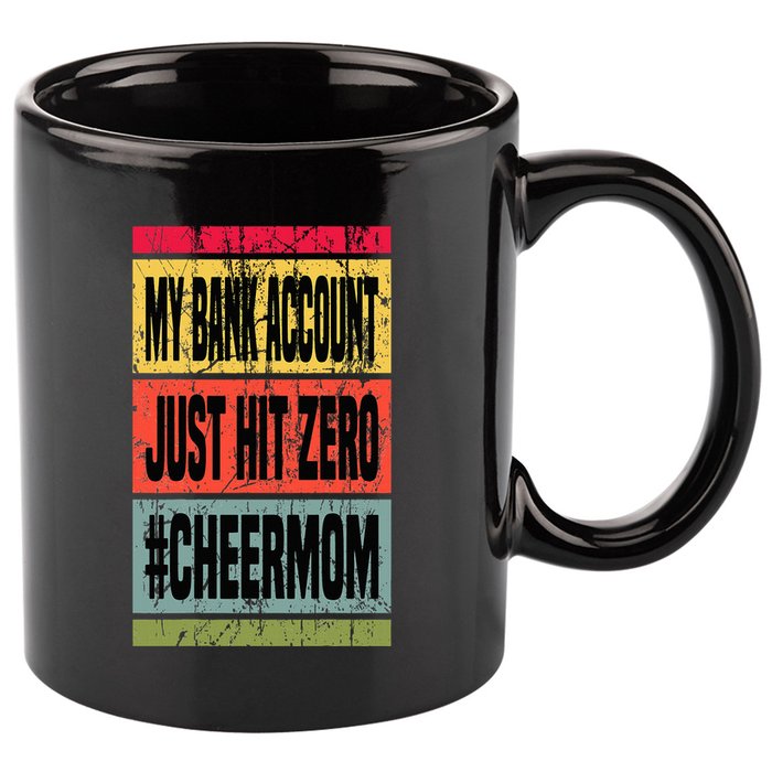 My Bank Account Just Hit Zero Cheer Mom MotherS Day Broke 11oz C Handle Ceramic Mug