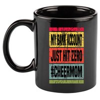 My Bank Account Just Hit Zero Cheer Mom MotherS Day Broke 11oz C Handle Ceramic Mug