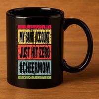 My Bank Account Just Hit Zero Cheer Mom MotherS Day Broke 11oz C Handle Ceramic Mug