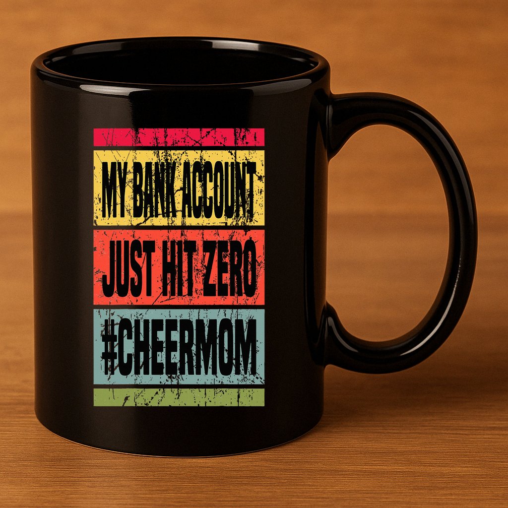 My Bank Account Just Hit Zero Cheer Mom MotherS Day Broke 11oz C Handle Ceramic Mug