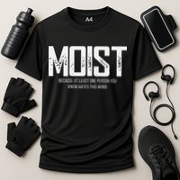 Moist Because At Least One Person You Know Hates This Word Performance Shirt