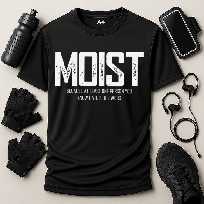 Moist Because At Least One Person You Know Hates This Word Performance Shirt