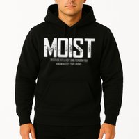 Moist Because At Least One Person You Know Hates This Word Hoodie