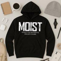 Moist Because At Least One Person You Know Hates This Word Hoodie