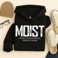 Moist Because At Least One Person You Know Hates This Word Hoodie