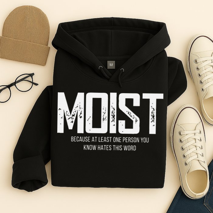 Moist Because At Least One Person You Know Hates This Word Hoodie