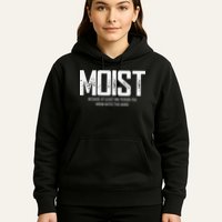 Moist Because At Least One Person You Know Hates This Word Hoodie