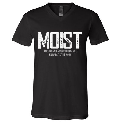 Moist Because At Least One Person You Know Hates This Word V-Neck T-Shirt
