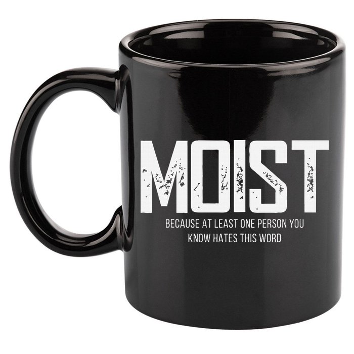 Moist Because At Least One Person You Know Hates This Word 11oz C Handle Ceramic Mug