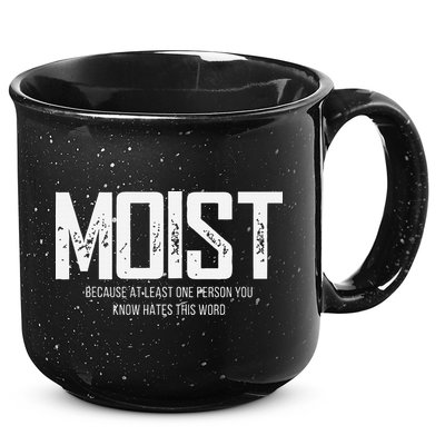 Moist Because At Least One Person You Know Hates This Word 15oz Campfire Ceramic Mug