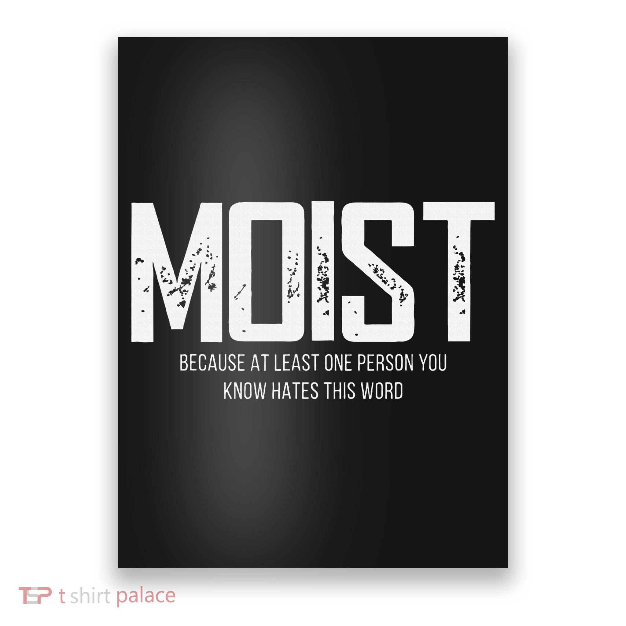 Moist Because At Least One Person You Know Hates This Word Poster